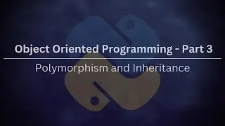 Object Oriented Programming (OOP) - Part 2:  Polymorphism and Inheritance