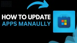 How to Update Microsoft Store Apps Manually (Windows 10/11 Guide)