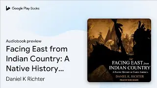 Facing East from Indian Country: A Native&hellip; by Daniel K Richter &middot; Audiobook preview