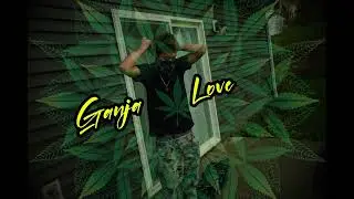 Ganja Love (OFFICIAL AUDIO) Ft. soexclusive