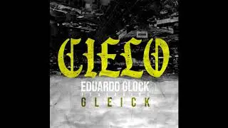 Eduardo Glock x Gleick / Cielo Prod. Bad Sound Rec.