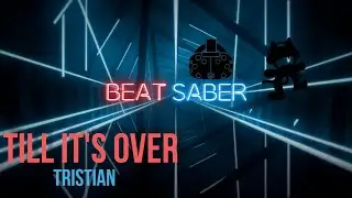Beat Saber Till It's Over - Tristam (Monstercat)