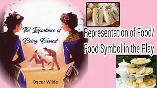 the Importance of being Earnest; How is food Used as a weapon in the play