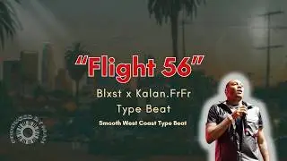 Blxst x Kalan FrFr Type Beat &ndash; &ldquo;Flight 56&rdquo; | Smooth West Coast Vibes 2025
