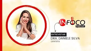 In Foco Podcast: Da Infância ao Consultório, A Jornada de Sucesso da Dra. Daniele Silva