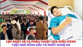 Đình Bắc đãi tiệc to nhất Nghệ An - cập nhật ca phẫu thuật của Hiểu Minh