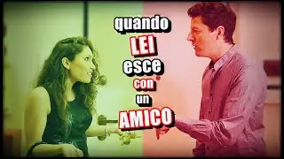 QUANDO LEI ESCE CON UN AMICO