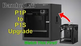 Обновление Bambu Lab P1P до P1S. Сначала посмотрите эти советы.