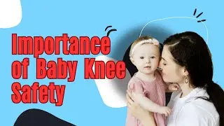 The Importance of Baby Knee Safety  by @9to9imall | Expert Tips for Baby Knee Safety #9to9imall |