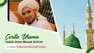 Habib Umar Masuk British || Al Habib Jindan bin Novel bin Jindan 