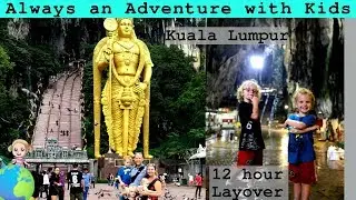 Kuala Lumpur With Kids- 12 Hour Layover