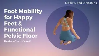 Foot Mobility for Happy Feet & Functional Pelvic Floor | Bunion, Flat Foot, High Arch Friendly