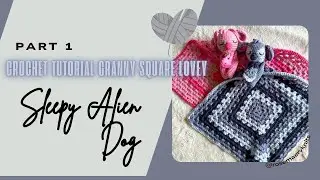 Part 1: Crochet Sleepy Alien Dog Lovey Blanket | Granny Square Lovey Tutorial