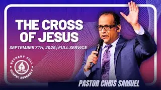 Bethany FGA Sunday Service | Pastor Chris Samuel | The Cross of Jesus