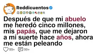 Después de que mi abuelo me heredó cinco millones, mis papás, que me dejaron a...