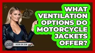 What Ventilation Options Do Motorcycle Jackets Offer?