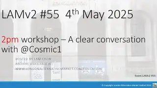 2pm LAM March 2025 - A clear conversation with @Cosmic1