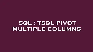 SQL : TSQL PIVOT MULTIPLE COLUMNS