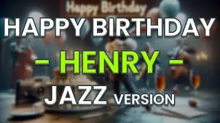 Happy Birthday HENRY (Jazz Version)