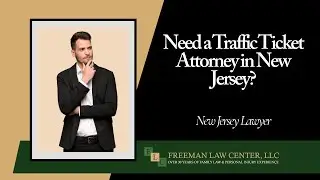 Need a Traffic Ticket Attorney in New Jersey? | Contact Freeman Law Center Today!
