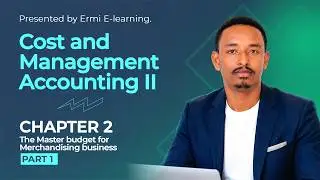 The Master budget for Merchandising business In Amharic COST II CH 2 PART 1