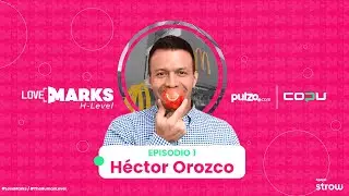 🍔 H&eacute;ctor Orozco, Director General de Arcos Dorados Colombia 🍟 | Lovemarks Ep. 1