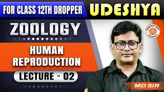 HUMAN REPRODUCTION CLASS 12 | NCERT BASED ZOOLOGY | UDESHYA NEET 2025 | ZOOLOGY BY MD SIR #2