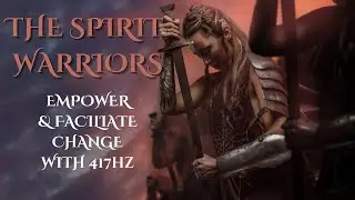 ✨Spirit Warriors Empower & Facilitate Change with 417hz Solfeggio Frequency  #solfeggio #spirit