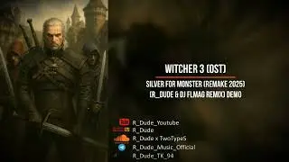 Witcher 3 (OST) - Silver for Monster (R_Dude & DJ FLMag Remix-Remake 2025) demo