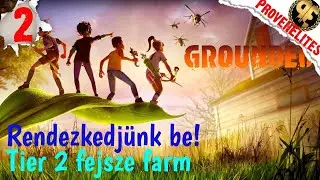 Rendezkedj&uuml;nk be, Tier 2 fejsze farm! Grounded - 2. r&eacute;sz (Whoa!)