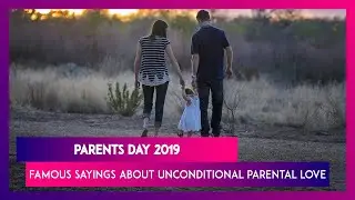 Parents Day 2019 Quotes: Famous Sayings and Heart-Warming Words about Unconditional Parental Love