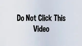 Do Not Click This Video.