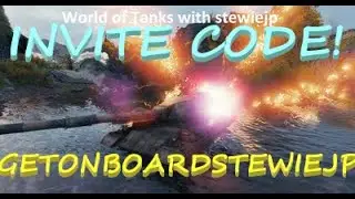 World of Tanks with stewiejp - Invite Code! GETONBOARDSTEWIEJP