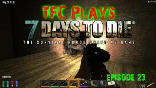 Day 27 Pre-Festivities - TFC Plays 7 Days to Die (alpha 12.4) Ep23