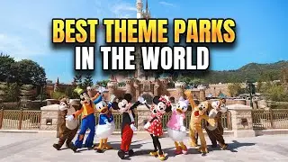 10 BEST THEME PARKS in the World that You Should Visit this Year!