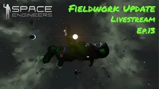 Space Engineers - Fieldwork Livestream - Ep.13 - Part 2