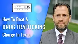 LAWYER: 5 Tips to Beat A Drug Trafficking Charge In Texas (2025)