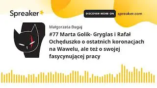 #77 Marta Golik- Gryglas i Rafał Ochęduszko o ostatnich koronacjach na Wawelu, ale też o swojej fasy