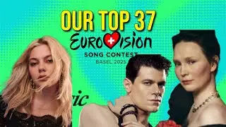 EUROVISION 2025 | OUR TOP 37 #eurovision2025   #eurovision