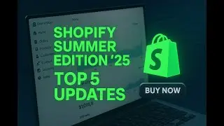 Top 5 Shopify Summer &rsquo;25 Updates That Boost Checkout and Conversion