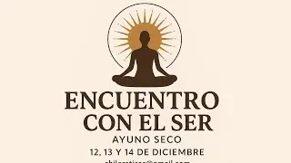 &Uacute;ltima Fecha del A&ntilde;o &mdash; Retiro Online &ldquo;Encuentro con el Ser&rdquo; (48h Ayuno Seco)