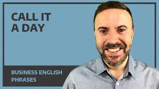 Business English Phrases - Call it a day