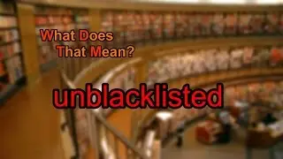 What does unblacklisted mean?