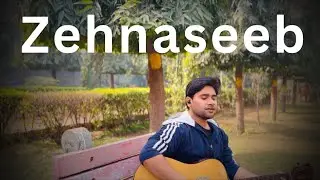 Zehnaseeb – Acoustic Cover | Male Version | Bollywood Romantic Song