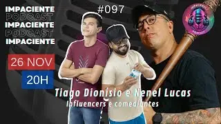 TIAGO DIONÍSIO E NENEL LUCAS NO IMPACIENTE PODCAST: RISADAS, RESENHA E SUPERAÇÃO!