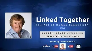 Linked Together; The Art of Human Connection S1Ep5 with LinkedIn Trainer, Bruce Johnston