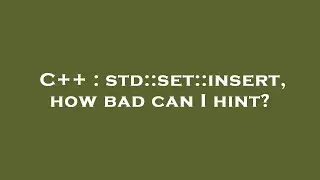 C++ : std::set::insert, how bad can I hint?