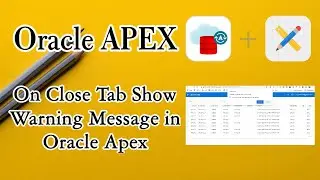How to On Close Tab Show Warning Message in Oracle Apex, Use JavaScript