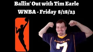 WNBA Friday Free Picks & Predictions- 8/18/23 | Ballin' Out with Tim Earle
