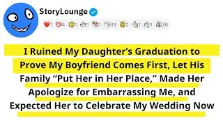 I Ruined My Daughter&rsquo;s Graduation to Prove My Boyfriend Comes First, Let His Family Put Her in Her..